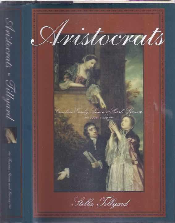 Tillyard, Stella. - Aristocrats: Caroline, Emily, Louisa, and Sarah Lennox 1740-1832.