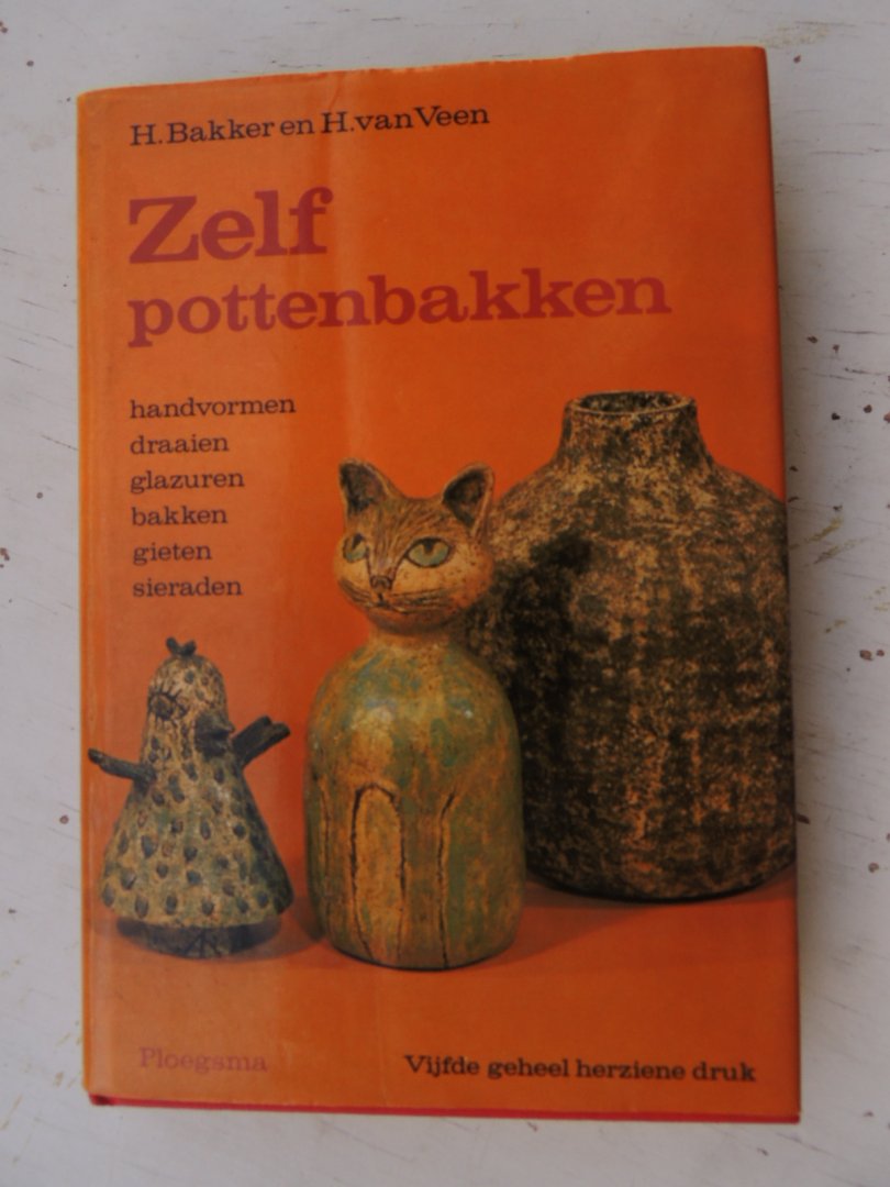 Bakker, H. en H. van Veen - Zelf potten bakken, handvormen, draaien glazuren