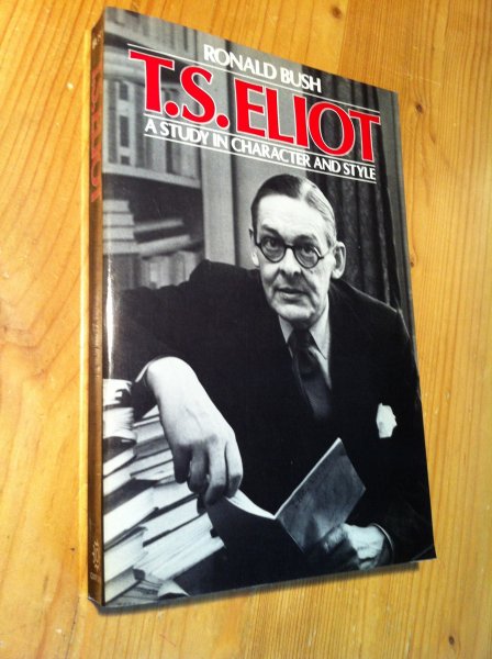 Bush, Ronald - TS Eliot - A study in character and style