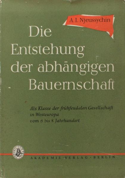 Njeussychin, A.I. - Die Entstehung der abhängigen Bauernschaft. Als Klasse der frühfeudalen Gesellschaft in Westeuropa vom 6. bis 8. Jahrhundert