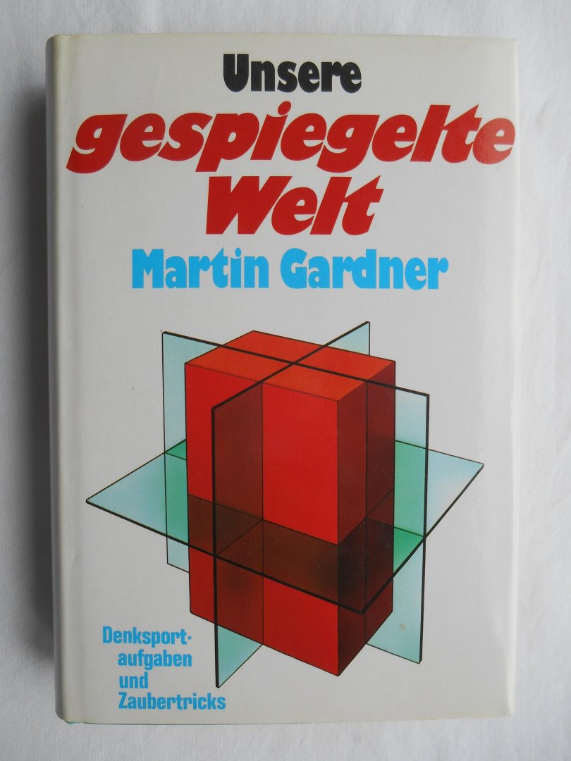 Gardner, Martin - Unsere gespiegelte Welt