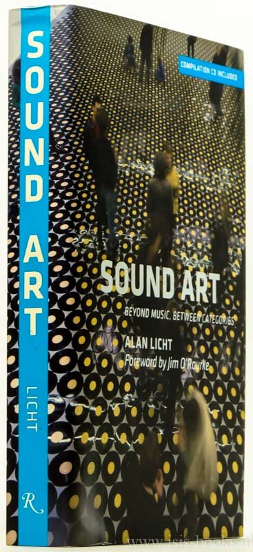 LICHT, A. - Sound art. Beyond music, between categories. Foreword by Jim O'Rourke.