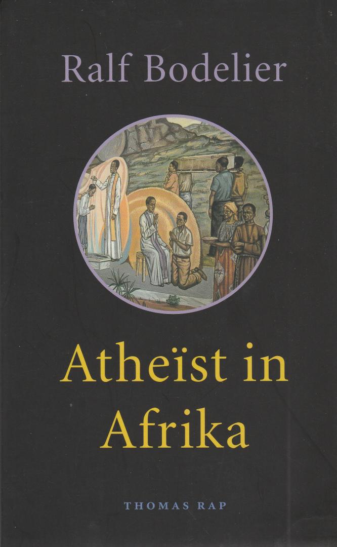 Bodelier, Ralf - Atheïst in Afrika