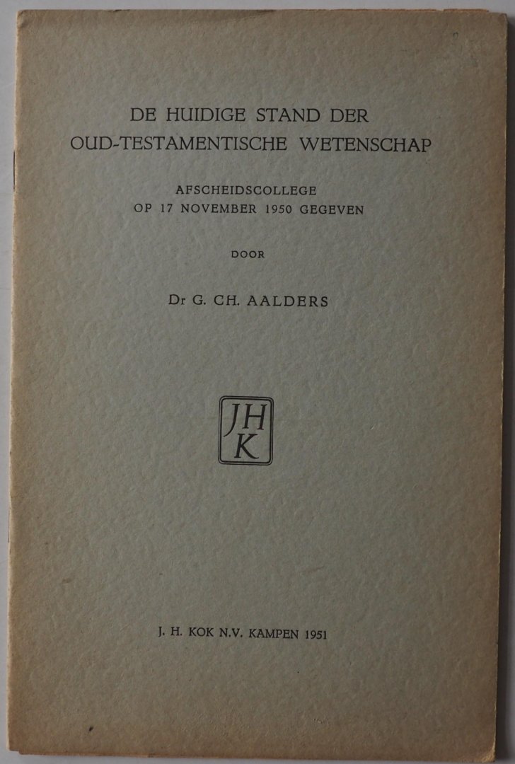Aalders G CH - De huidige stand der Oud-Testamentische wetenschap. Afscheidcollege op 17 nov 1950   Met krantenknipsel en blz.112 van de leestafel Tij-kentering in de Oud-Testamentische wetenschap Rede aanvaarding 1920