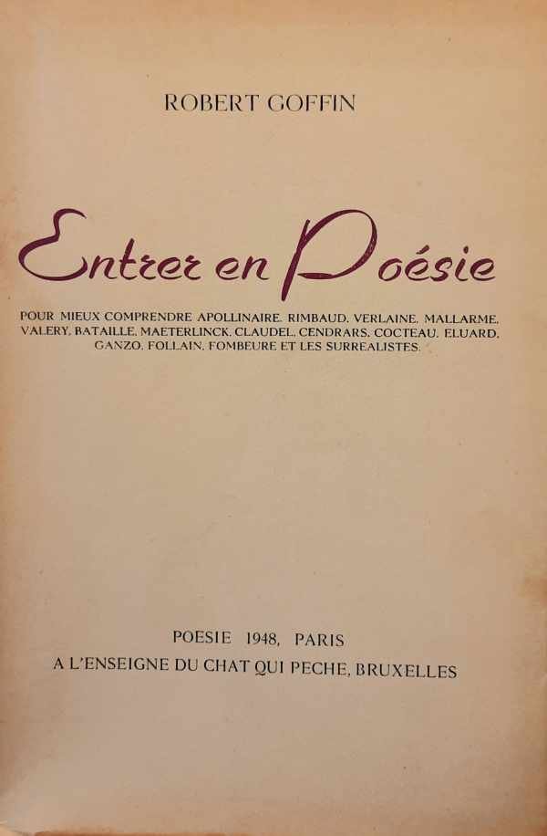 GOFFIN Robert - Entrer en  Poésie. Pour mieux comprendre Appollinaire, Rimbaud, Verlaine, Mallarme, Valery, Bataille, Maeterlinck, Claudel, Cendrars, Cocteau, Eluard, Ganzo, Follain, Fombreure et les surréalistes.