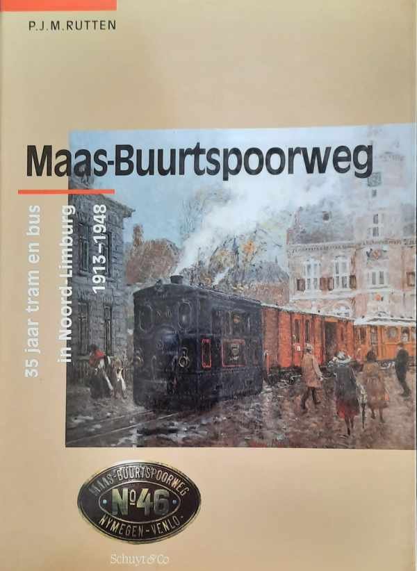 RUTTEN P.J.M. - Maas-Buurtspoorweg. 35 jaar tram en bus in Noord-Limburg 1913-1948