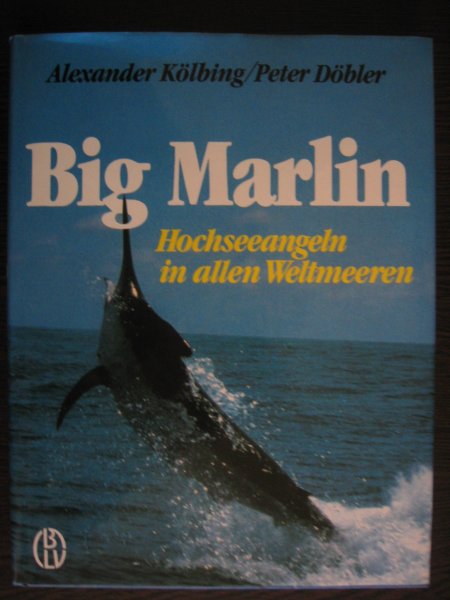 Kolbing, Alexander en Peter Dobler - Big Marlin - Hochseeangeln in allen Weltmeeren  - sportvissen