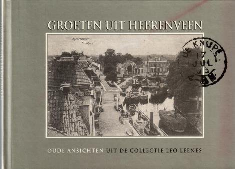 Geerdink, Ad, red., - Groeten uit Heerenveen. Oude ansichten uit de collectie Leo Leenes.