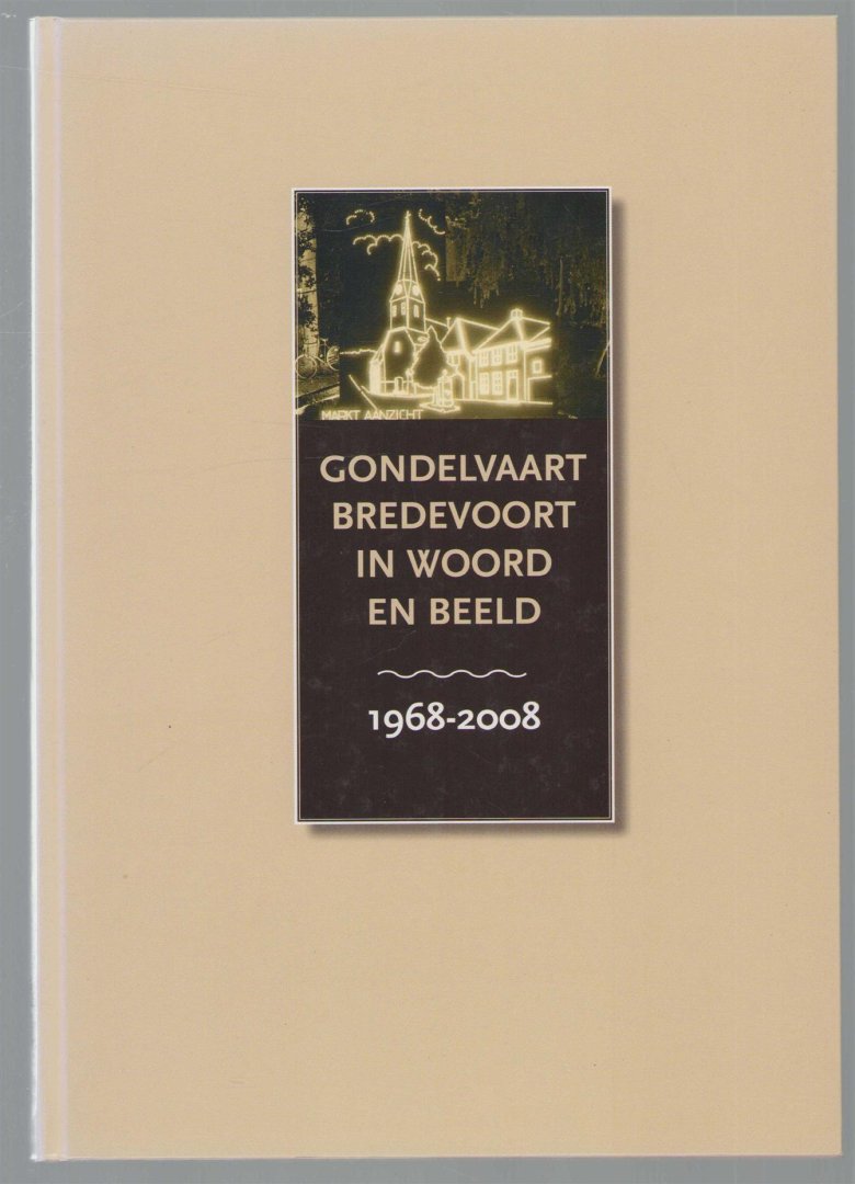 Jos Betting - Gondelvaart Bredevoort in woord en beeld : 1968-2008