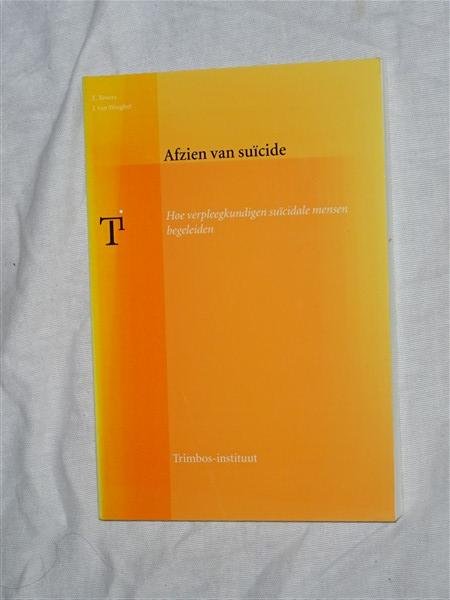 Broers, E. & Weeghel van J. - Afzien van suicide. Hoe verpleegkundigen suicidale mensen begeleiden.