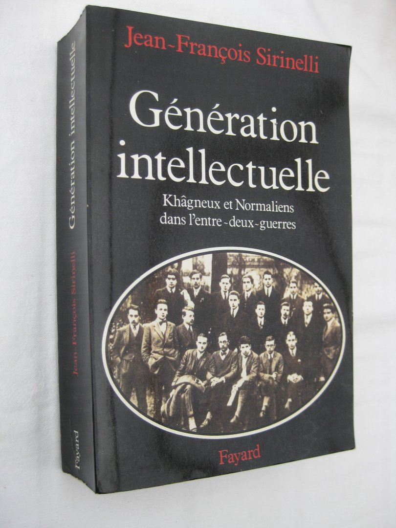 Sirinelli, Jean-François - Génération intellectuelle. Khâgneux et Normaliens dans l'entre-deux-guerres.