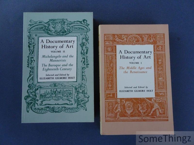 Gilmore Holt, Eilzabeth - A Documentary History of Art. Volume I: The Middle Ages and the Renaissance. / Volume II: Michelangelo and the Mannerists. The Baroque and the Eighteenth Century
