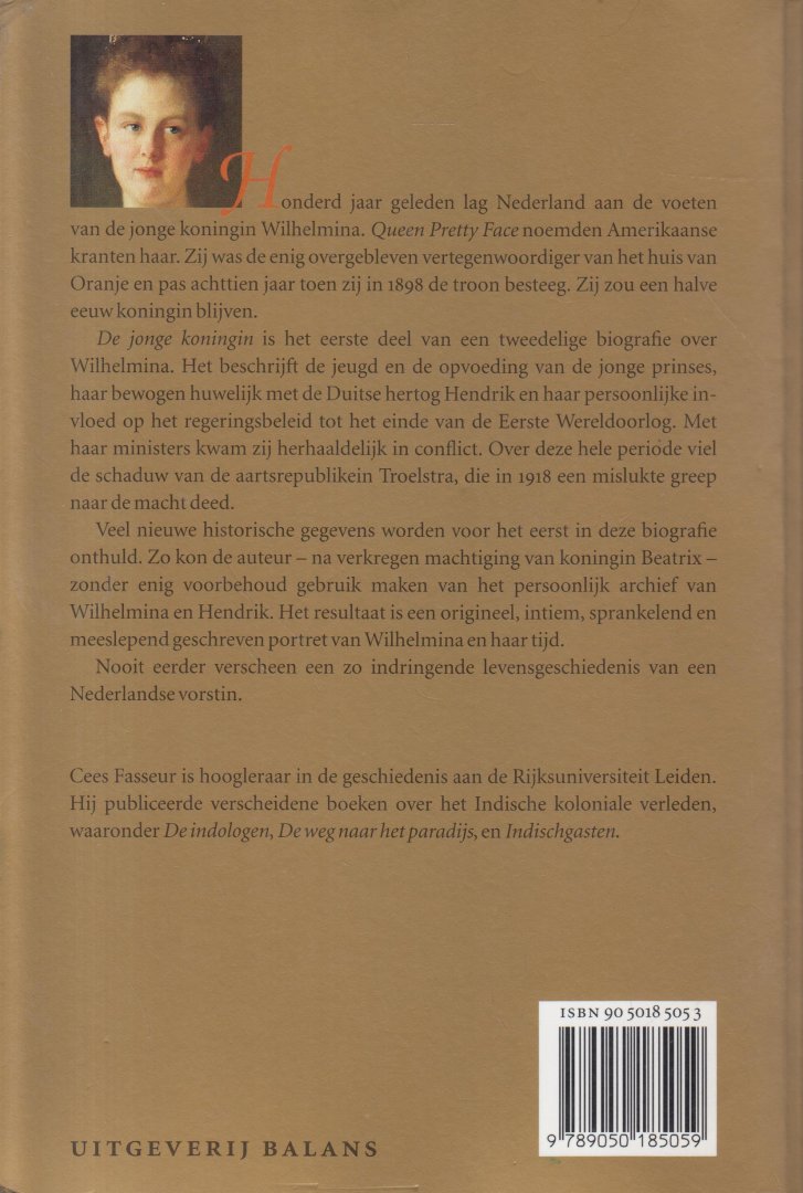 Fasseur (Balikpapan in Nederlands-Indië, 11 december 1938 – Leiden, 13 maart 2016), Cornelis (Cees) - Wilhelmina - De jonge koningin - De Jonge Koningin is het eerste deel van een tweedelige biografie over Wilhelmina. Het beschrijft de jeugd en de opvoeding van de jonge prinses, haar bewogen huwelijk met de Duitse hertog Hendrik en haar persoonlijke
