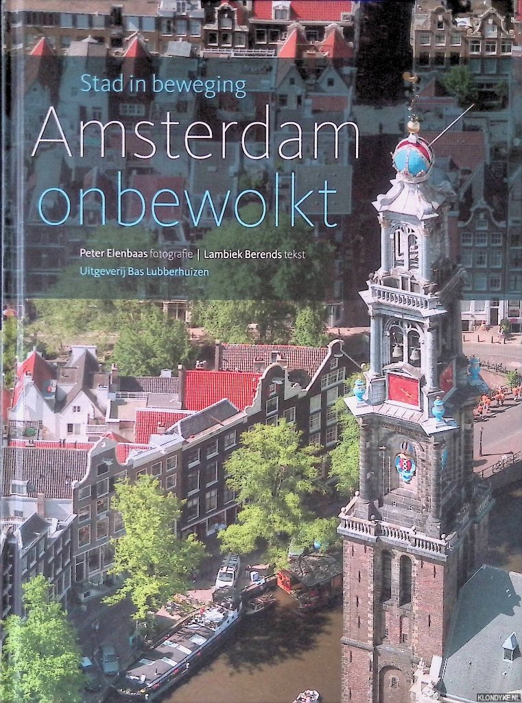 Berends, Lambiek & Peter Elenbaas (fotografie) - Amsterdam onbewolkt: stad in beweging