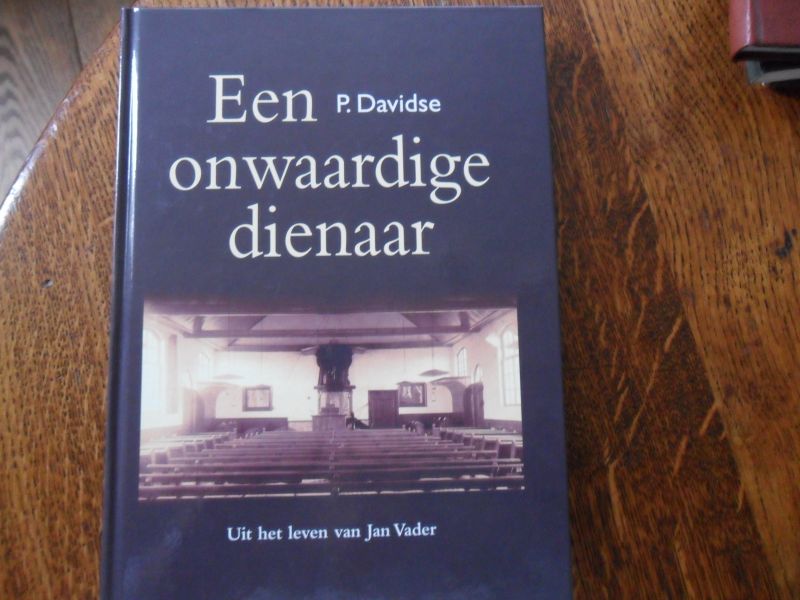 Davidse, P. - Een onwaardige dienaar / uit het leven van Jan Vader