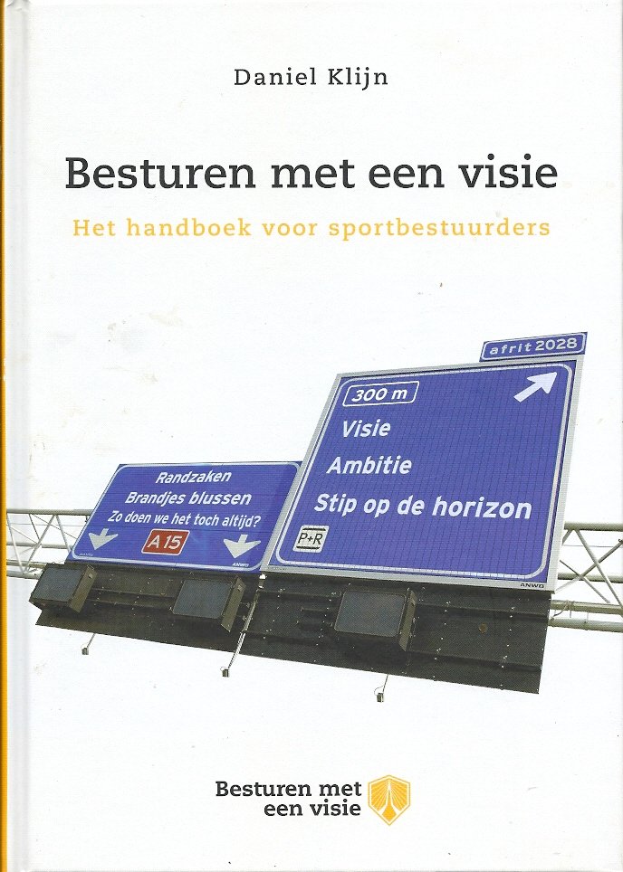 DANIEL KLIJN - Besturen met een visie -Het handboek voor sportbestuurders