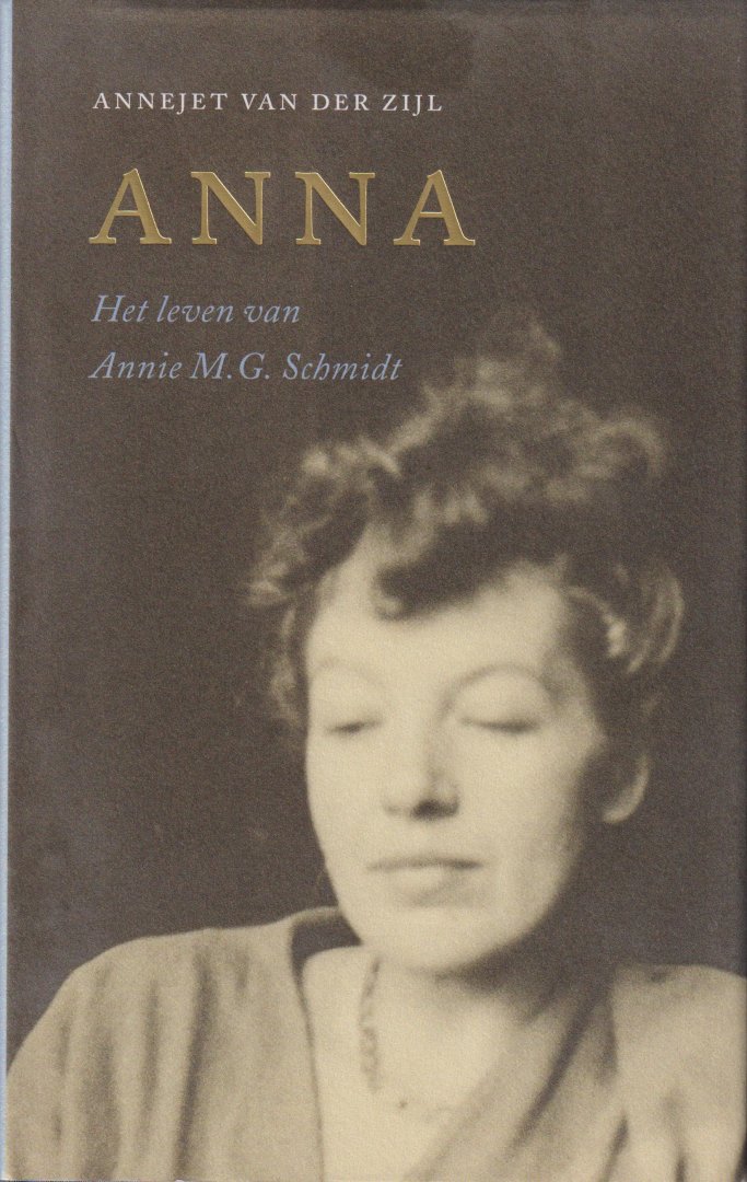 Zijl (Leeuwarden, 15 mei 1962), Annejet (Annajetske) van der - Anna - het leven van Annie M.G. Schmidt - Anna is het meeslepende en inspirerende verhaal van een vrouw die in haar jeugd eigenlijk niets mee had, maar er toch in slaagde om alles uit haar leven te halen: Annie M.G. Schmidt.