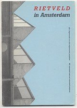 Rietveld in Amsterdam: Alle uitgevoerde en niet uitgevoerde projekten - Rietveld in Amsterdam : all Executed and Not Executed Projects Rond, Dennis De
