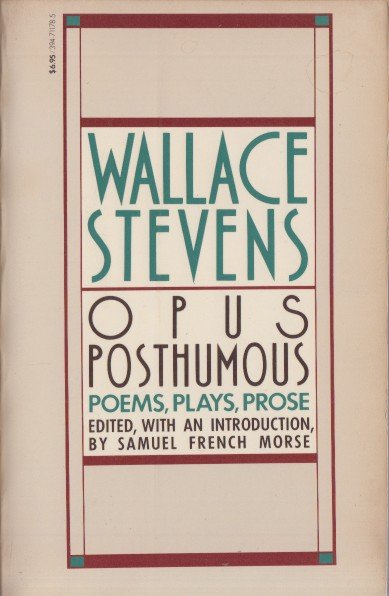 Stevens, Wallace - Opus Posthumous. Poems, Plays,Prose.