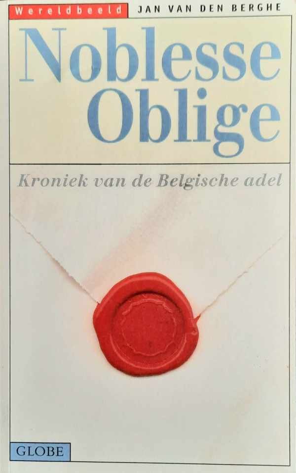 VAN DEN BERGHE Jan - Noblesse oblige. Kroniek van de Belgische adel.