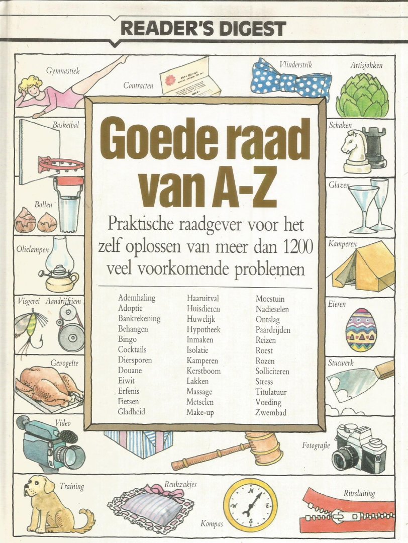 redactie - Goede raad van A - Z - praktische raadgever voor oplossing van 1200 veel voorkomende problemen
