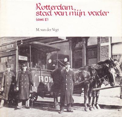 M. van der Vegt - Rotterdam, stad van mijn vader deel 2