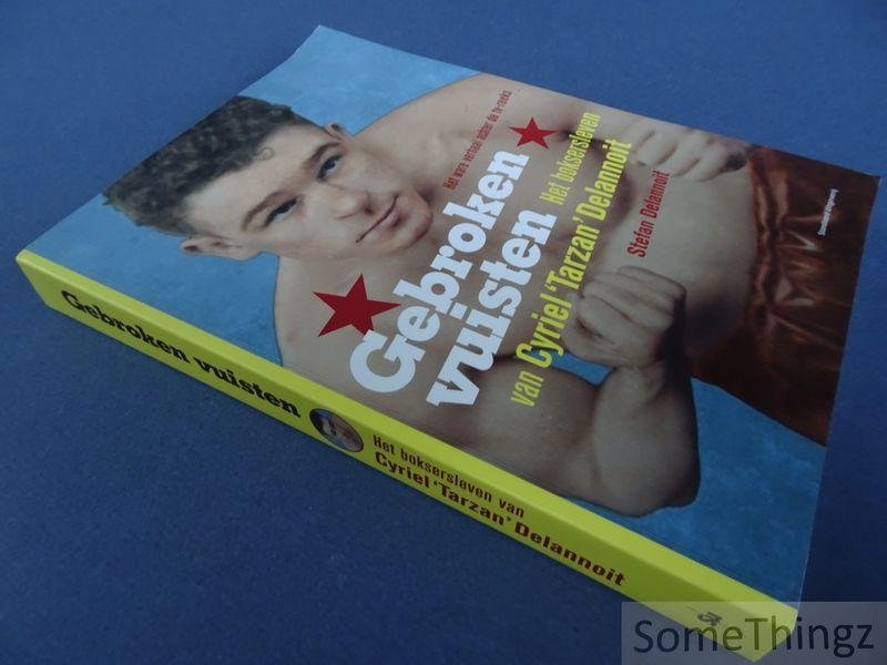 Delannoit, Stefan. - Gebroken vuisten. Het boksersleven van Cyriel 'Tarzan' Delannoit. [Met opdracht van de auteur.]