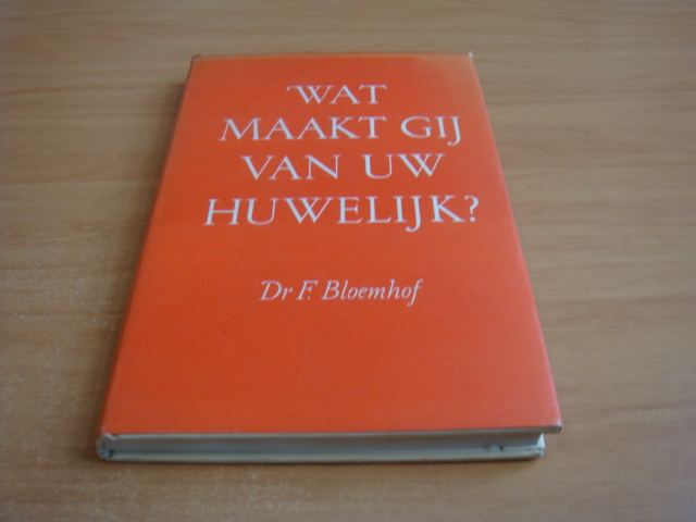 Bloemhof, F - Wat maakt gij van uw huwelijk?