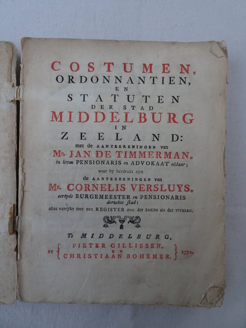 Timmerman, Jan de - Costumen, Ordonnantien, en Statuten der stad Middelburg in Zeeland. Met de Aanteekeningen van Mr. Jan de Timmerman, in leven Pensionaris en Advokaat aldaar; waar by herdrukt zyn de Aanteekeningen van Mr. Cornelis Versluys, eertyds Burgemeester...