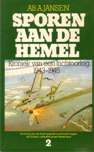 Jansen, Ab, A - Deel 2- Sporen  aan de hemel - Kroniek van een luchtoorlog 1943 - 1945 -  sept. 1943- jan. 1944