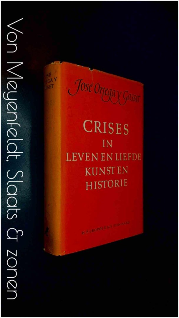 Ortega Y Gasset, Jose - Crises in leven en liefde, in kunst en historie