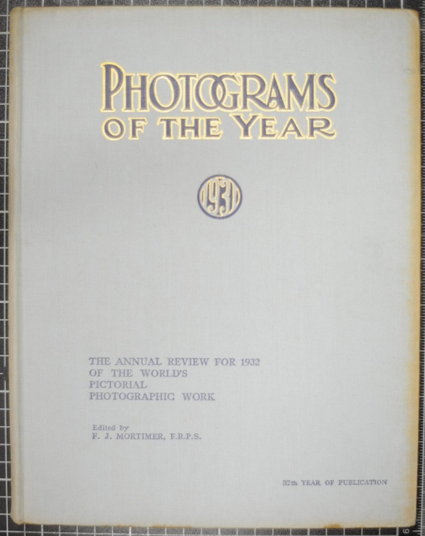 MORTIMER, FRANCIS JAMES - Photograms of the Year 1931 : the Annual Review for 1932 of the World's Pictorial Photographic Work / Edited F. J. Mortimer