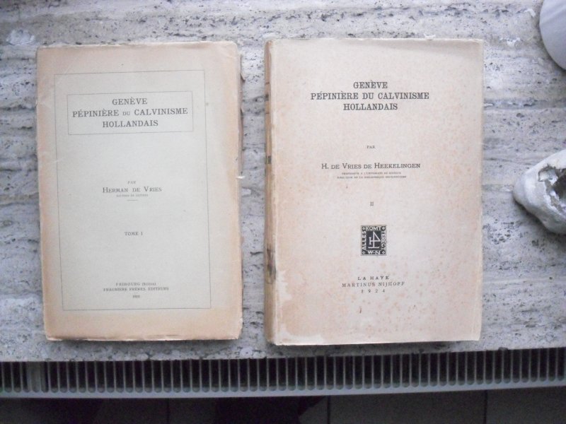 Vries de Heekelingen, Herman de - Genève pépinière du calvinisme hollandais. 2 Tomes (1918, 1924)