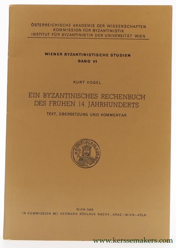 Vogel, Kurt. - Ein Byzantinisches Rechenbuch des Frühen 14. Jahrhunderts. Text, Übersetzung und Kommentar.