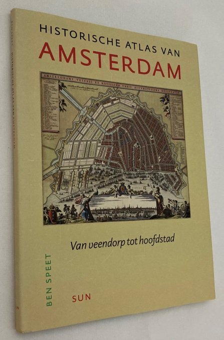 Speet, Ben, - Historische atlas van Amsterdam. Van veendorp tot hoofdstad