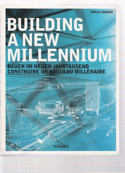 jodidio, philip - building a new millennium / bauen im neuen jahrtausend / construire un nouveau millenaire