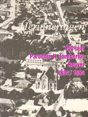 Vincent, Piet e.a. - Herinneringen 150 jaar Parochie H. Lambertus Reuver 1834/1984.