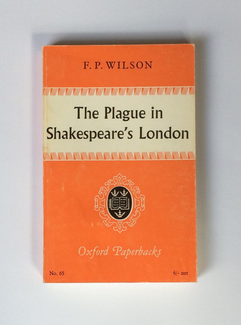 Wilson, F.P. - The Plague in Shakespeare's London