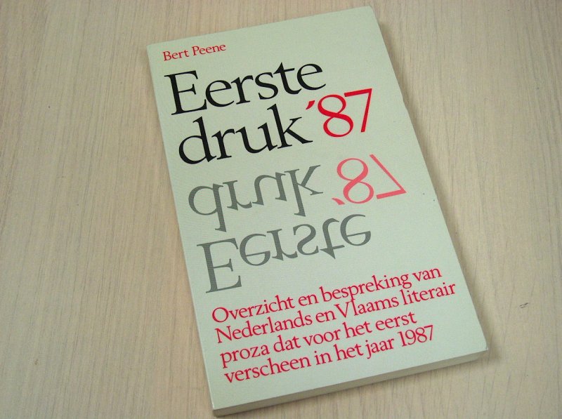 Peene, Bert - Eerste druk 87 -  Overzicht en bespreking van Nederlands literair proza dat voor het eerst verscheen in het jaar 1987