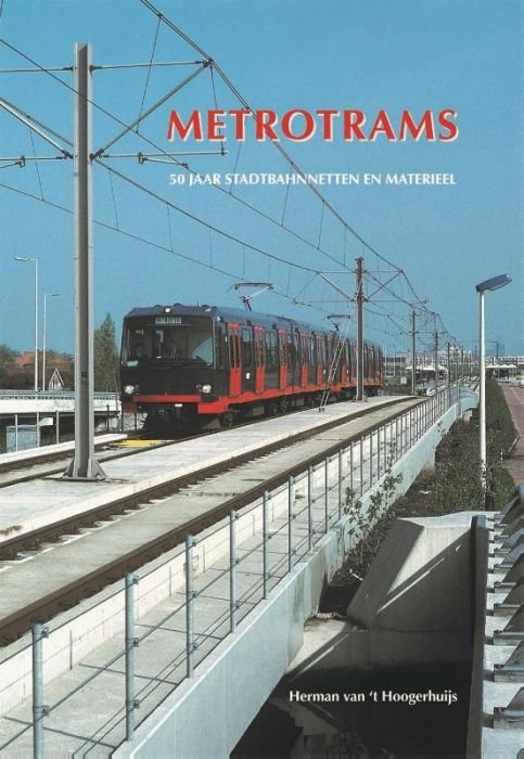 Hoogerhuijs, Herman van 't - Metrotrams / 50 jaar Stadtbahnnetten en materieel