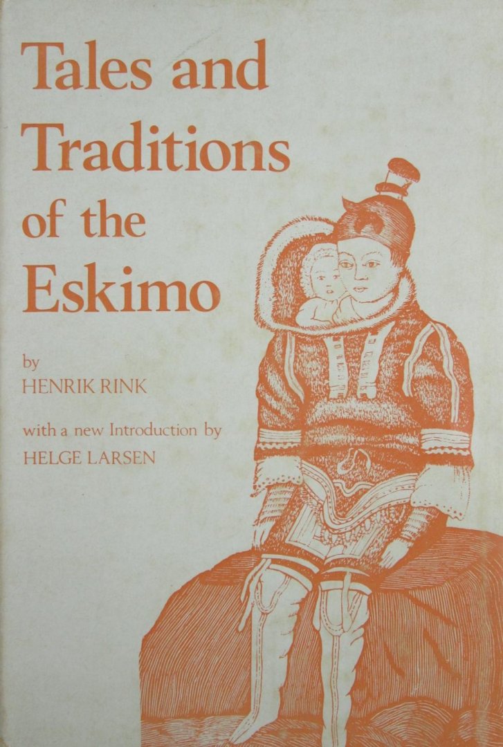 Henrik  Rink - Tales and Traditions of the Eskimo, herdruk van de editie uit 1875