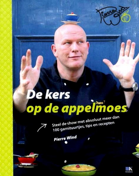 Wind , Pierre . [ isbn 9789021515311 ] - De Kers op de Appelmoes . ( Steel de show met absoluut meer dan 100 garnituurtjes . )