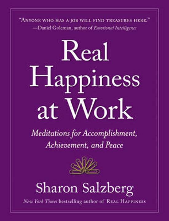 Salzberg, Sharon - Real Happiness at Work. Meditations for Accomplishment, Achievement, and Peace.