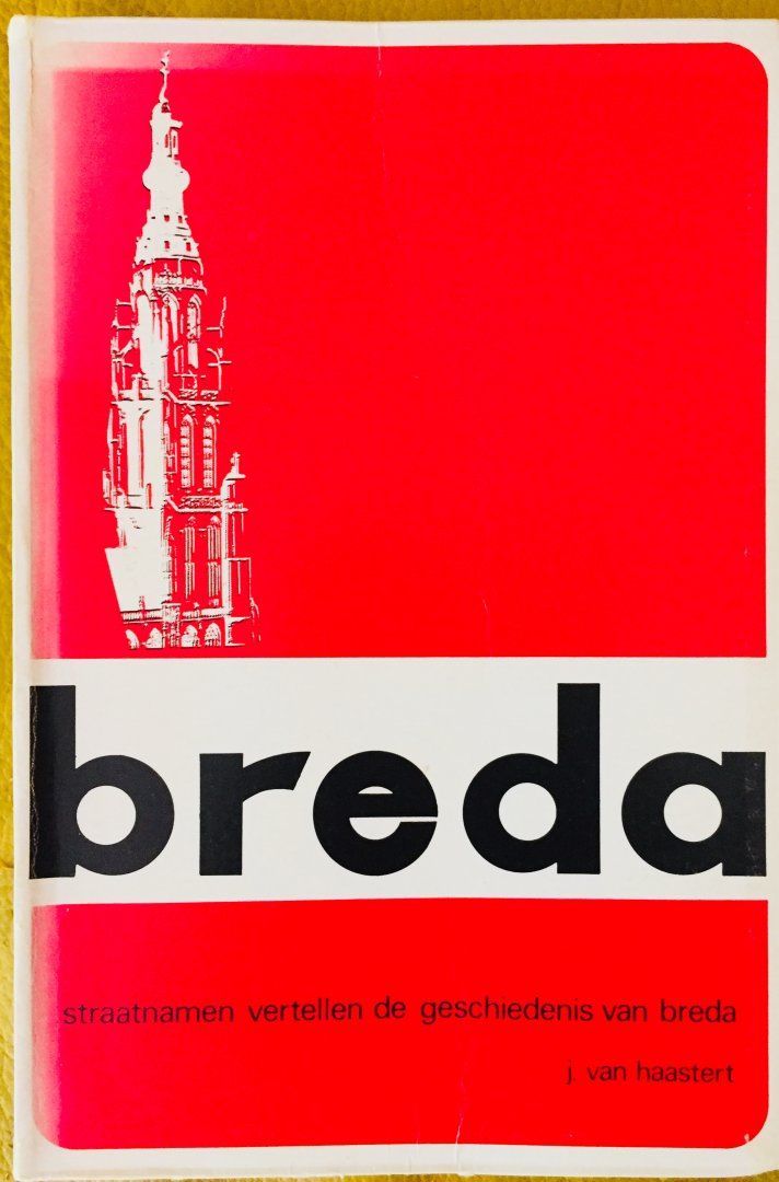 Haastert, J. van - Breda. Straatnamen vertellen de geschiedenis van Breda.