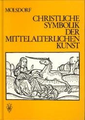 MOLSDORF, WILHELM - Christliche Symbolik der mitteralterlichen Kunst