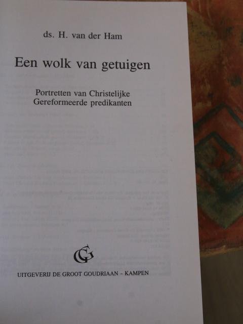Ham, Ds. H. van der - Een wolk van getuigen - portretten van christelijke gereformeerde predikanten