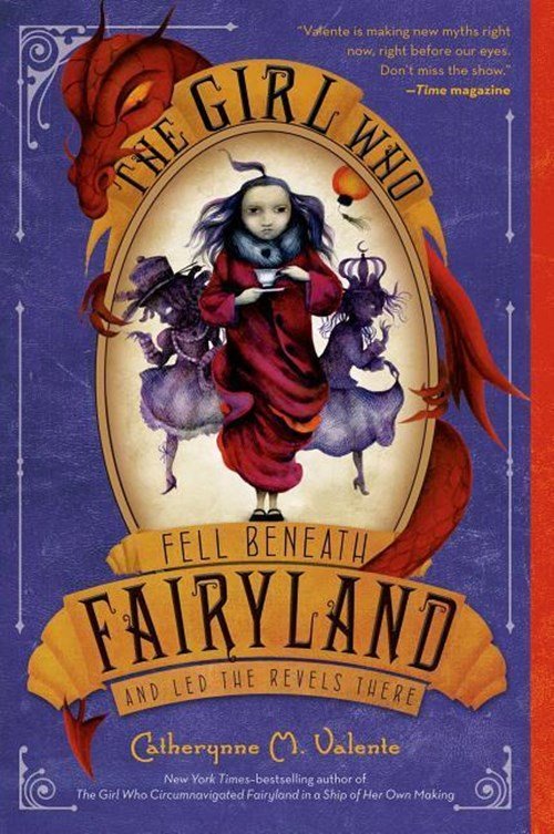 Catherynne M. Valente - The Girl Who Fell Beneath Fairyland and Led the Revels There