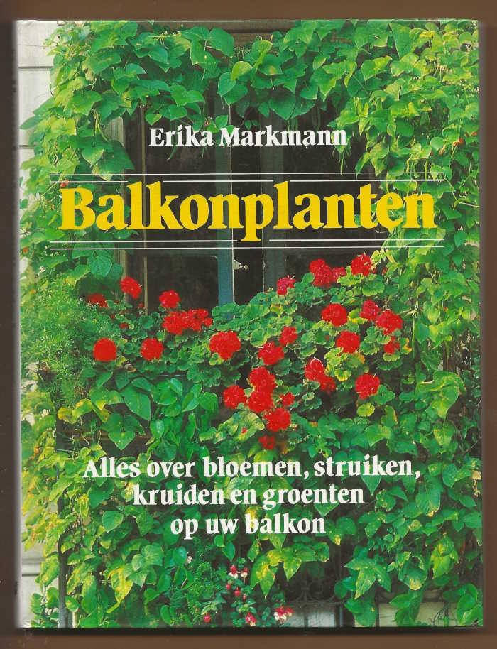 Markmann, Erika met kleurenfotos en zw/w tekeningen - Balkonplanten / Alles over bloemen, struiken, kruiden en groenten op uw balkon