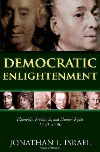 Israel, Jonathan I. - Democratic Enlightenment / Philosophy, Revolution, and Human Rights 1750-1790.