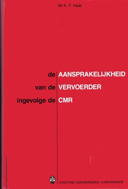 Haak, K.F. - De aansprakelijkheid van de vervoerder ingevolge de CMR.